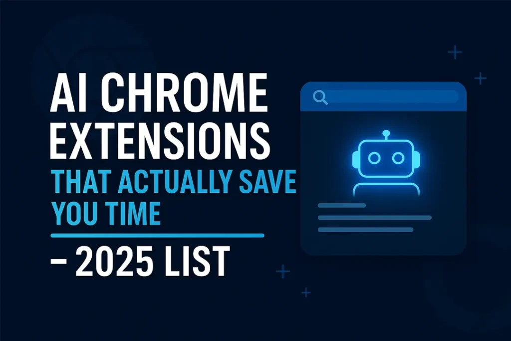 AI Chrome Extensions That Actually Save You Time – 2025